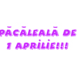 Pacaleala de 1 Aprilie!